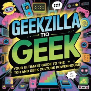 Geekzilla Tio Geek: Your Ultimate Guide to the Tech and Geek Culture Powerhouse
